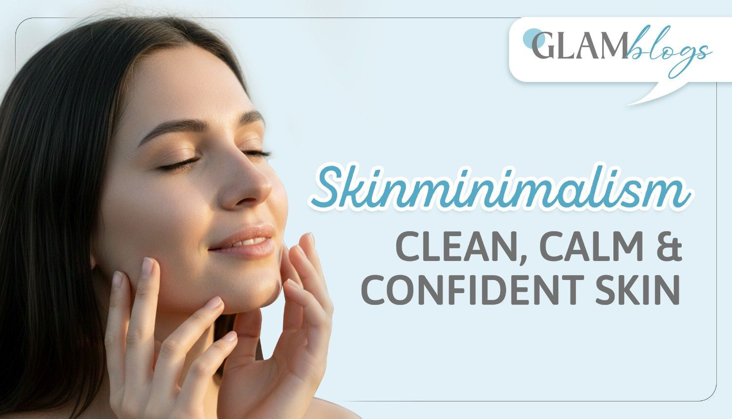 Understanding Skin Minimalism: Why Less Is More
