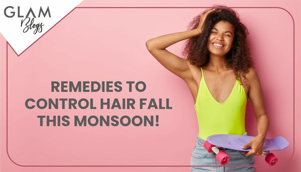 Remedies to control hair fall this monsoon!